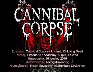 Cannibal Corpse / Ancient / Dr.Living Dead (Αθήνα, Ελλάδα – 16/06/2019)