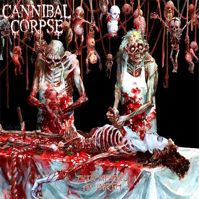 Cannibal Corpse – Butchered At Birth (1991)