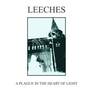 Leeches – A Plague In The Heart Of Light (EP)