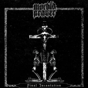 MORBID PRAYER Premiere Their First Single Of Their Upcoming Demo “Final Incantation”.
