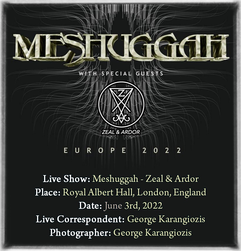 You are currently viewing MESHUGGAH – ZEAL & ARDOR (Royal Albert Hall, London, England – 3/6/2022)